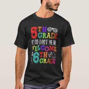 Camiseta 5° Grado Es Tan El Año Pasado Bienvenido Al Sexto 