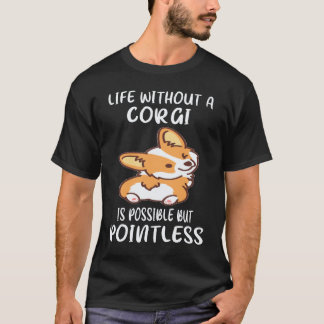 Camiseta 5 La vida sin un Corgi es posible pero sin sentido