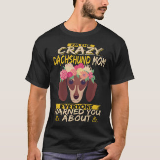 Camiseta 5 Soy La Loca Mamá De Dachshund Que Todos Te Advir