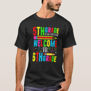 Camiseta 5th Grade Is So Last Year Welcome To Sixth Grade
