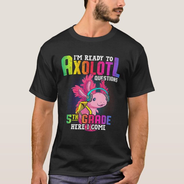 Camiseta 5Th Grade Ready To Axolotl Questions Funny Back To (Anverso)