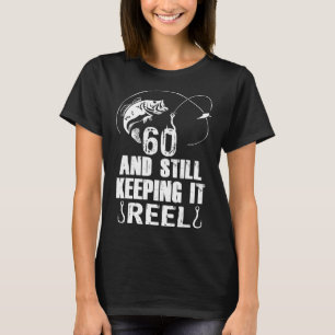 Camiseta 60.º Cumpleaños Y Aún Manteniéndolo Pescando Reel