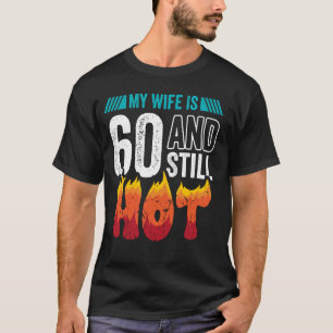 Camiseta 60 años, la esposa tiene 60 años y todavía hace ca