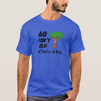Camiseta 60 Isn't Old If You're A Tree Funny Cartoon 60Th B