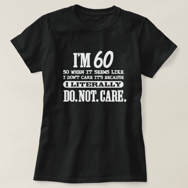 Camiseta 60 Literally Do Not Care Funny 60th Birthday Gift  (Diseño del anverso)