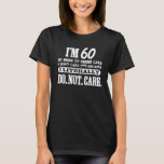 Camiseta 60 Literally Do Not Care Funny 60th Birthday Gift<br><div class="desc">60 Literally Do Not Care Funny 60th Birthday Gift</div>