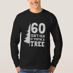Camiseta 60 no es viejo si eres un árbol 60 cumpleaños grac