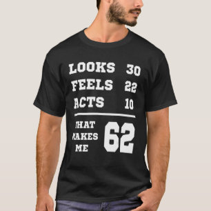 Camiseta 62 Cumpleaños Looks Feels Acts