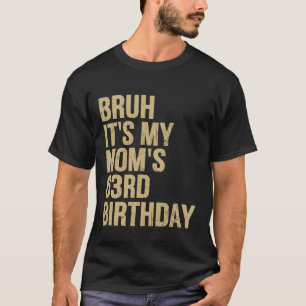 Camiseta 63 cumpleaños Bruh es mi reina mamá cumpleaños OMG