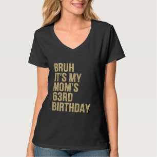Camiseta 63 cumpleaños Bruh es mi reina mamá cumpleaños OMG