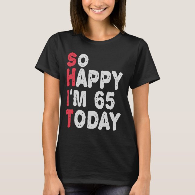 Camiseta 65º cumpleaños tan feliz que hoy tengo 65 años, re (Anverso)