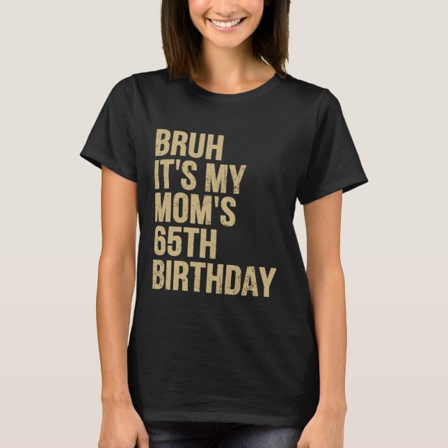 Camiseta 65 Aniversario Bruh es mi reina mamá Cumpleaños OM (Anverso)
