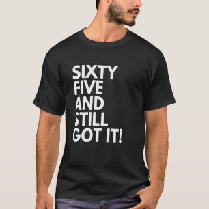 Camiseta 65 años y todavía lo tienen 65 años