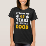 Camiseta 65 Birthday It Took Me Years To Look This Good<br><div class="desc">Apparel best for men,  women,  ladies,  adults,  boys,  girls,  couples,  mom,  dad,  aunt,  uncle,  him & her,  Birthdays,  Anniversaries,  School,  Graduations,  Holidays,  Christmas</div>