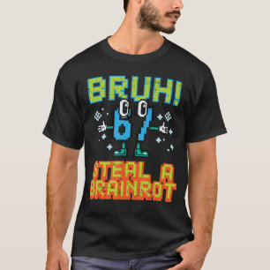Camiseta 67 Bruh Roba Un Cerebro Divertido Meme 6 7 Chicos 