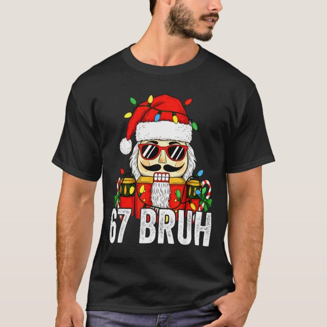 Camiseta 67 Christmas Nutcracker Bruh 6 7 Funny Christmas 6 (Anverso)