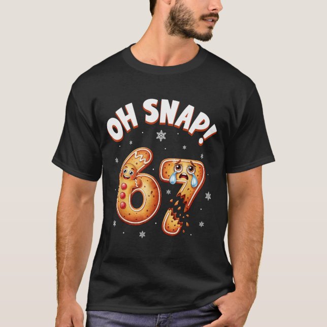 Camiseta 67 Christmas Oh Snap Gingerbread Man Funny 6 7 Mem (Anverso)