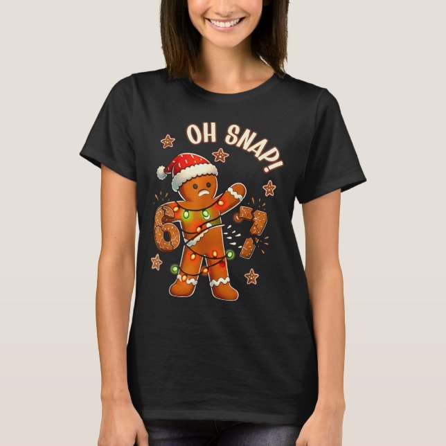 Camiseta 67 Christmas Oh Snap Gingerbreadman 6 7 Meme Xmas  (Anverso)