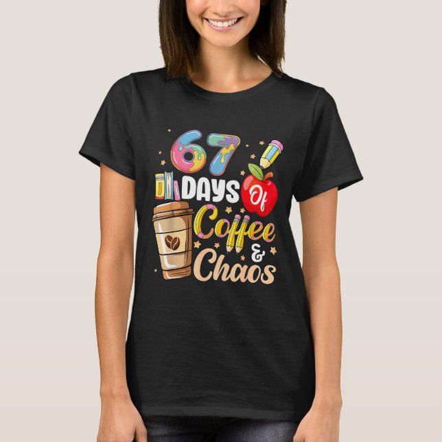 Camiseta 67 Days Of Coffee &amp; Chaos Funny Teacher Six Se (Anverso)