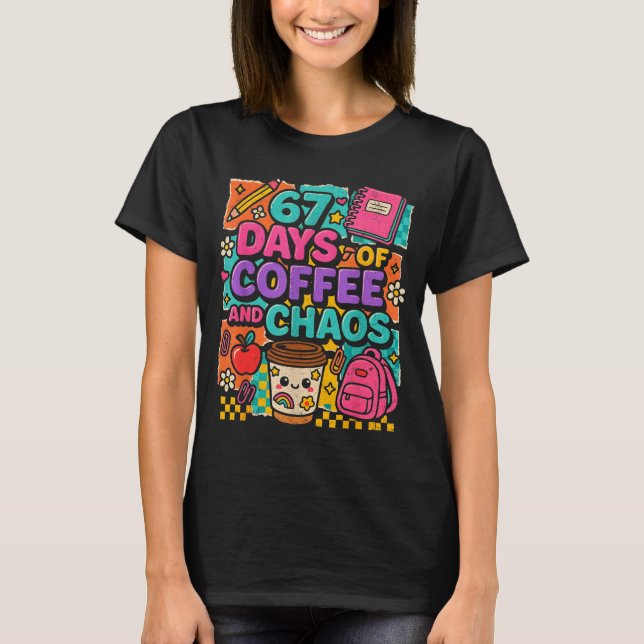 Camiseta 67 Days Of Coffee And Chaos Funny Quote  (Anverso)