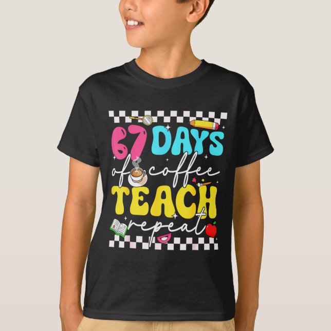 Camiseta 67 Days Of Coffee Teach Repeat Funny Six Seven Mem (Anverso)