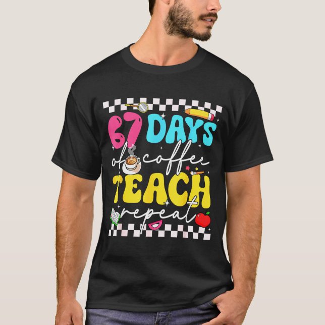 Camiseta 67 Days Of Coffee Teach Repeat Funny Six Seven Mem (Anverso)