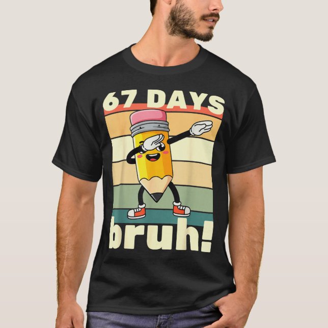 Camiseta 67 Days Of School Funny 67 Days Bruh Teachers Kids (Anverso)