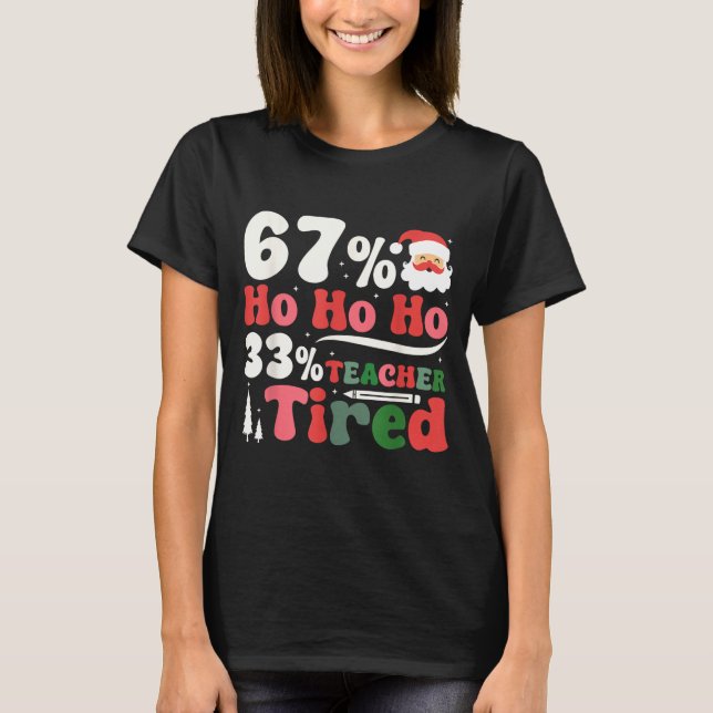Camiseta 67% Ho Ho Ho 33% Teacher Tired Retro Christmas 67  (Anverso)