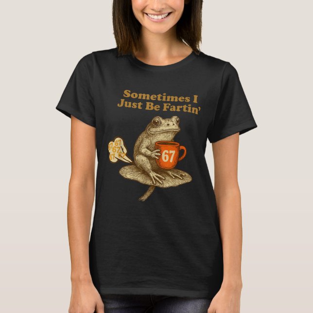 Camiseta 67 I six Seven Fartin Sometimes Just Frog Laugh (Anverso)