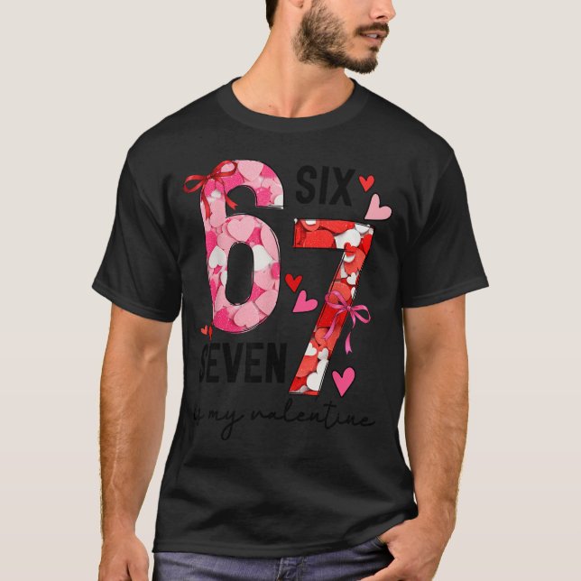 Camiseta 67 Is My Valentine Funny Six Seven Meme Valentine  (Anverso)