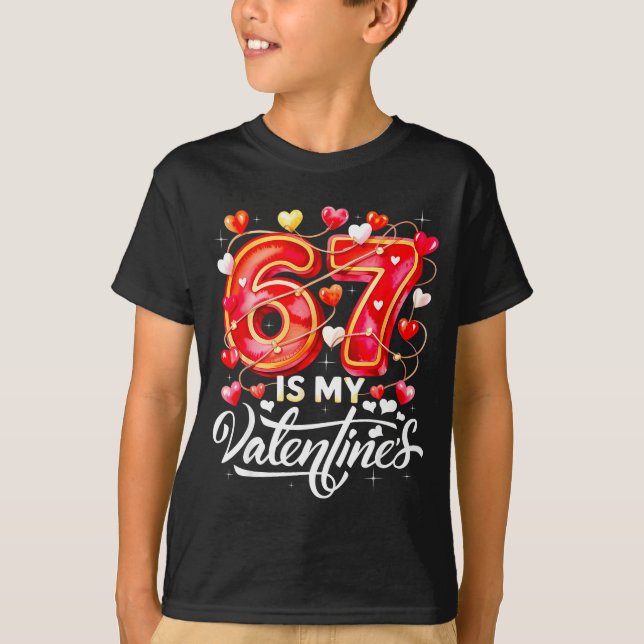 Camiseta 67 Is My Valentine Hearts Six Seven Meme Funny Say (Anverso)
