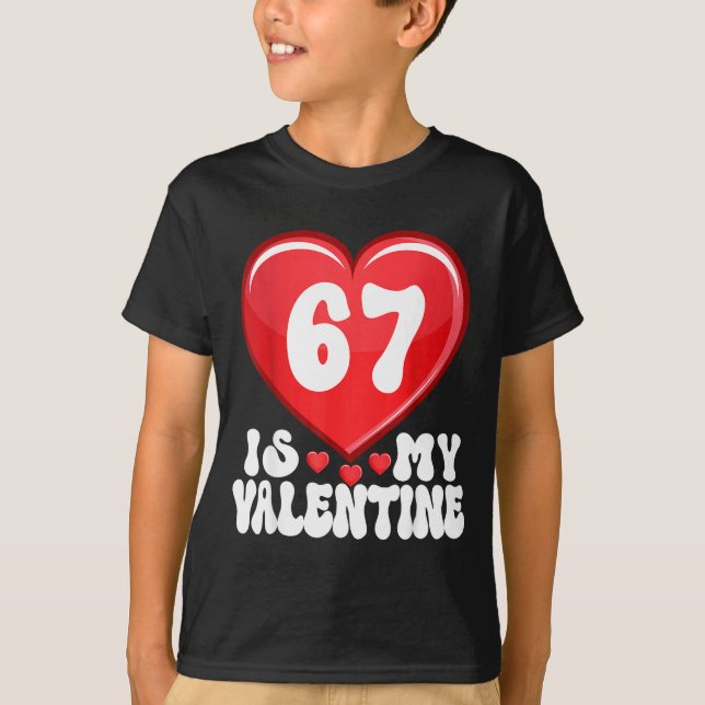 Camiseta 67 Is My Valentine Six Seven Valentines 67 Gen Alp (Anverso)