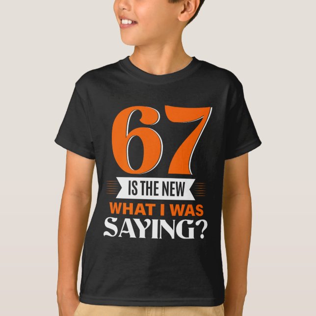 Camiseta 67 Is The New What I Was Saying Funny 67th Birthda (Anverso)