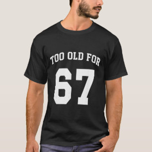 Camiseta 67 Meme Divertido Demasiado Viejo Para Profesor De