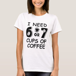 Camiseta 67 Meme Maestro 6 7 Tazas de Café Necesitan Seis S