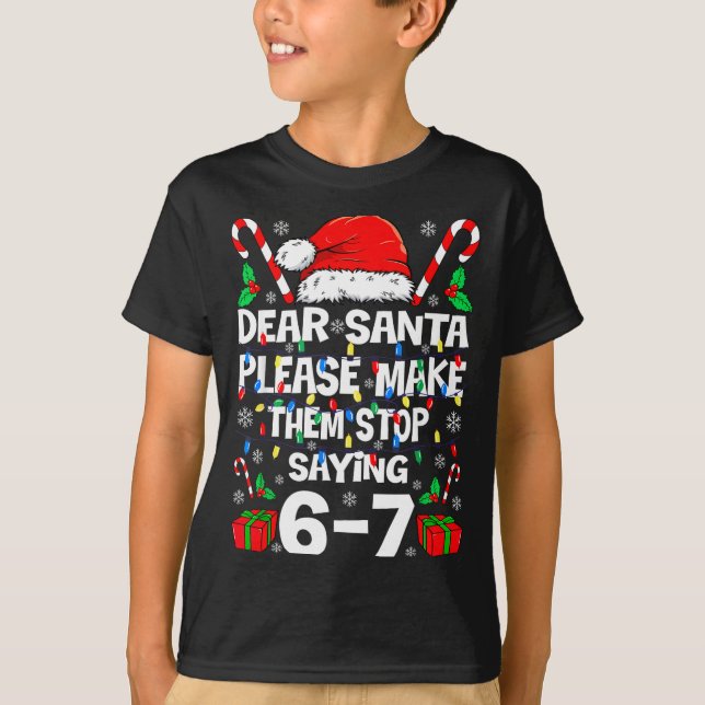 Camiseta 67 Shirt Dear Santa Please Make Them Stop Saying 6 (Anverso)