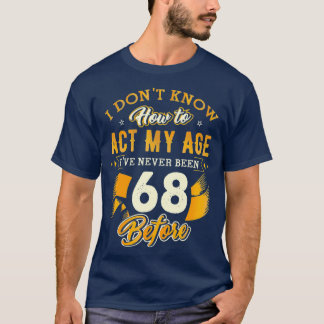 Camiseta 68º Regalos De Cumpleaños Gracioso Cómo Actuar Mi