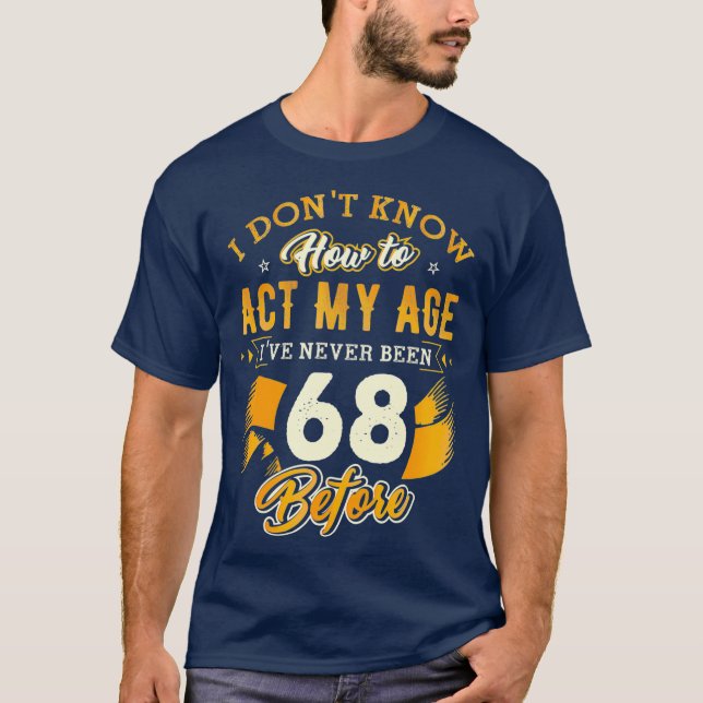 Camiseta 68º Regalos De Cumpleaños Gracioso Cómo Actuar Mi  (Anverso)