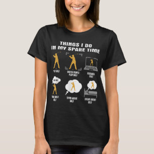 Camiseta 6 Cosas Que Hago En Mi Jugador De Golf De Tiempo R