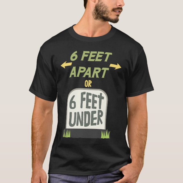 Camiseta 6 Feet Apart or 6 Feet Under Gentle Social Distanc (Anverso)