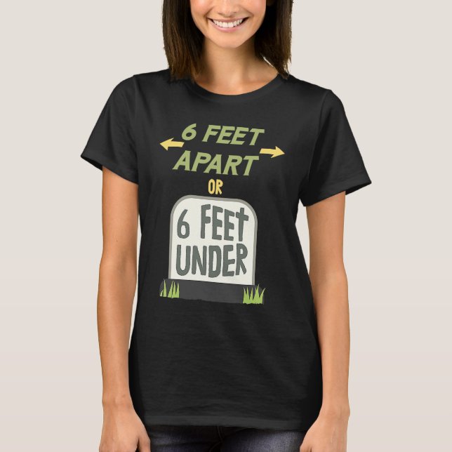 Camiseta 6 Feet Apart or 6 Feet Under Gentle Social Distanc (Anverso)