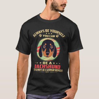 Camiseta 6 Siempre Sé Tú Mismo Puedes ser un Dachshund Lueg