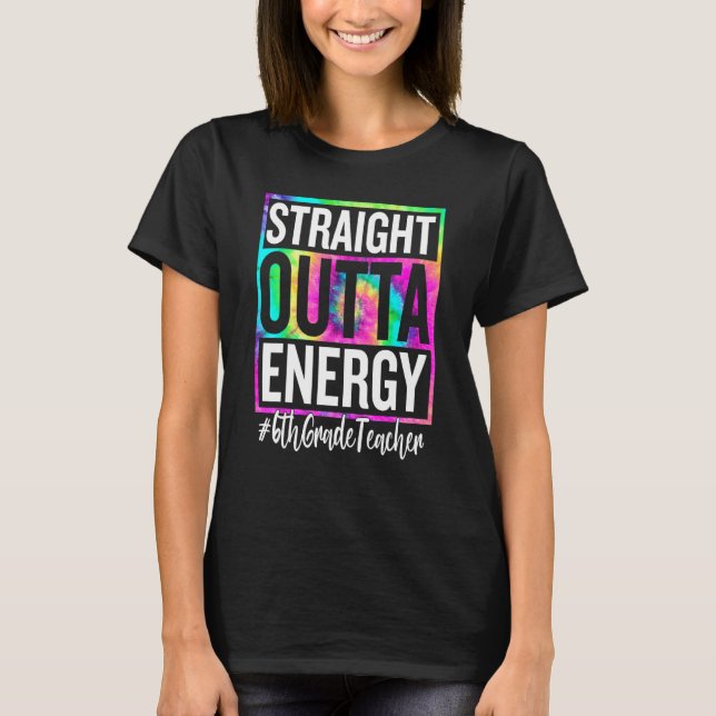 Camiseta 6th Grade Teacher Straight Outta Energy Teacher Li (Anverso)