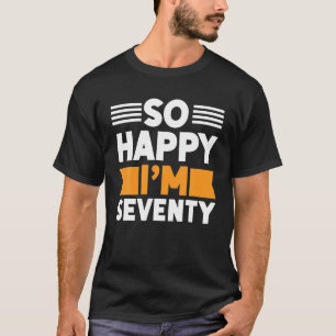 Camiseta 70.º Cumpleaños Gracioso T S Tan Feliz Soy Setenta