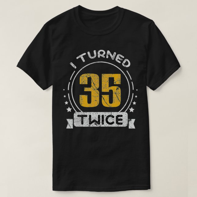 Camiseta 70th Birthday Years I Turned 35 Twice  (Diseño del anverso)