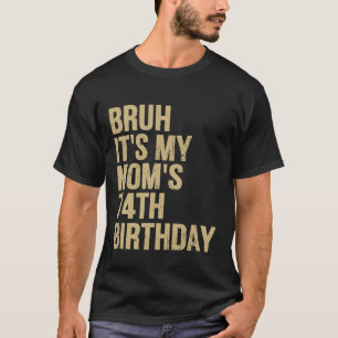 Camiseta 74 cumpleaños Bruh es mi reina mamá cumpleaños OMG