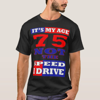 CAMISETA 75 CUMPLEAÑOS ES MI EDAD, NO LA VELOCIDAD QUE COND