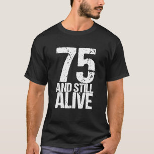 Camiseta 75 Y Aún Vivo 75 Años Graciosos