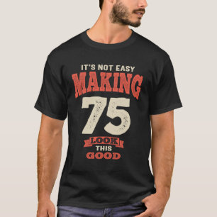Camiseta 75 y fabuloso - ¡Hacer que 75 se vean así!