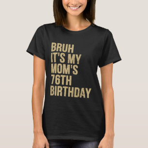 Camiseta 76 cumpleaños Bruh es mi reina mamá cumpleaños OMG